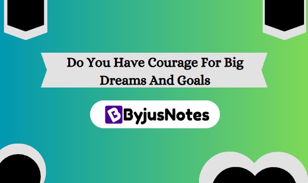 Do You Have Courage For Big Dreams And Goals