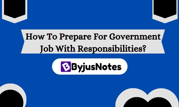 How To Prepare For Government Job With Responsibilities