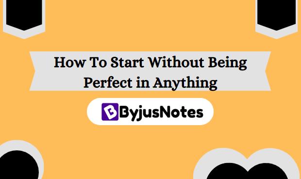 How To Start Without Being Perfect in Anything