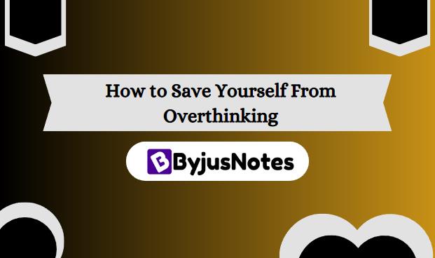 How to Save Yourself From Overthinking