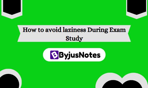 How to avoid laziness During Exam Study