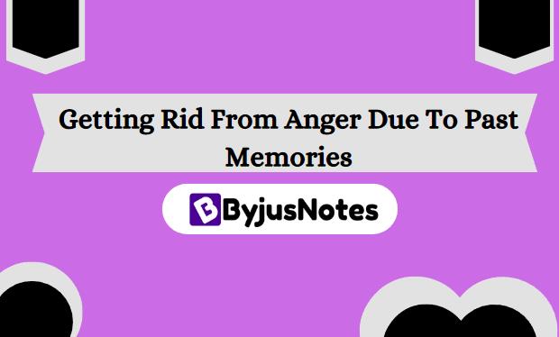 Getting Rid From Anger Due To Past Memories
