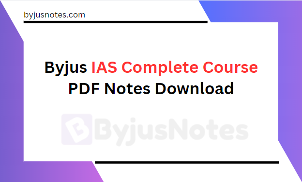 Byjus IAS Complete Course PDF Notes Download